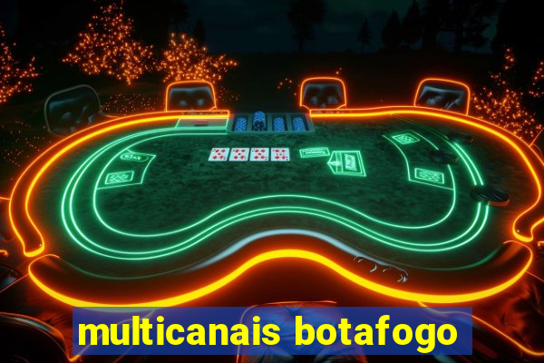 multicanais botafogo